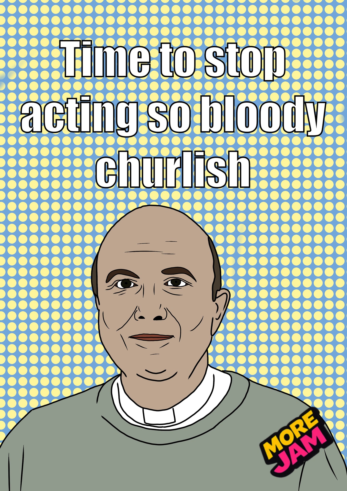 The Vicar Stop Acting So Bloody Churlish | Funny This Country Birthday Card | More Jam