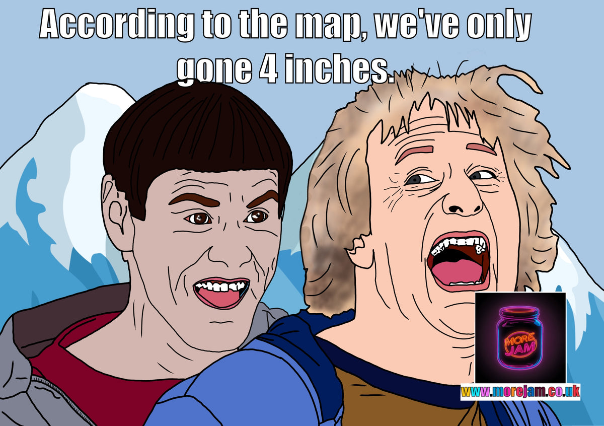 We've Only Gone 4 Inches | Funny Dumb & Dumber Card | More Jam