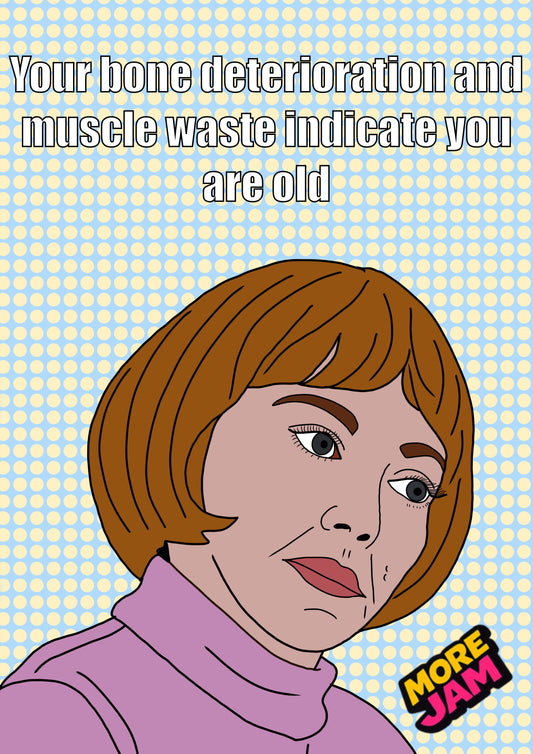 Your Bone Deterioration & Muscle Waste Indicates You're Old Linda | Funny Ann Droid Card | More Jam