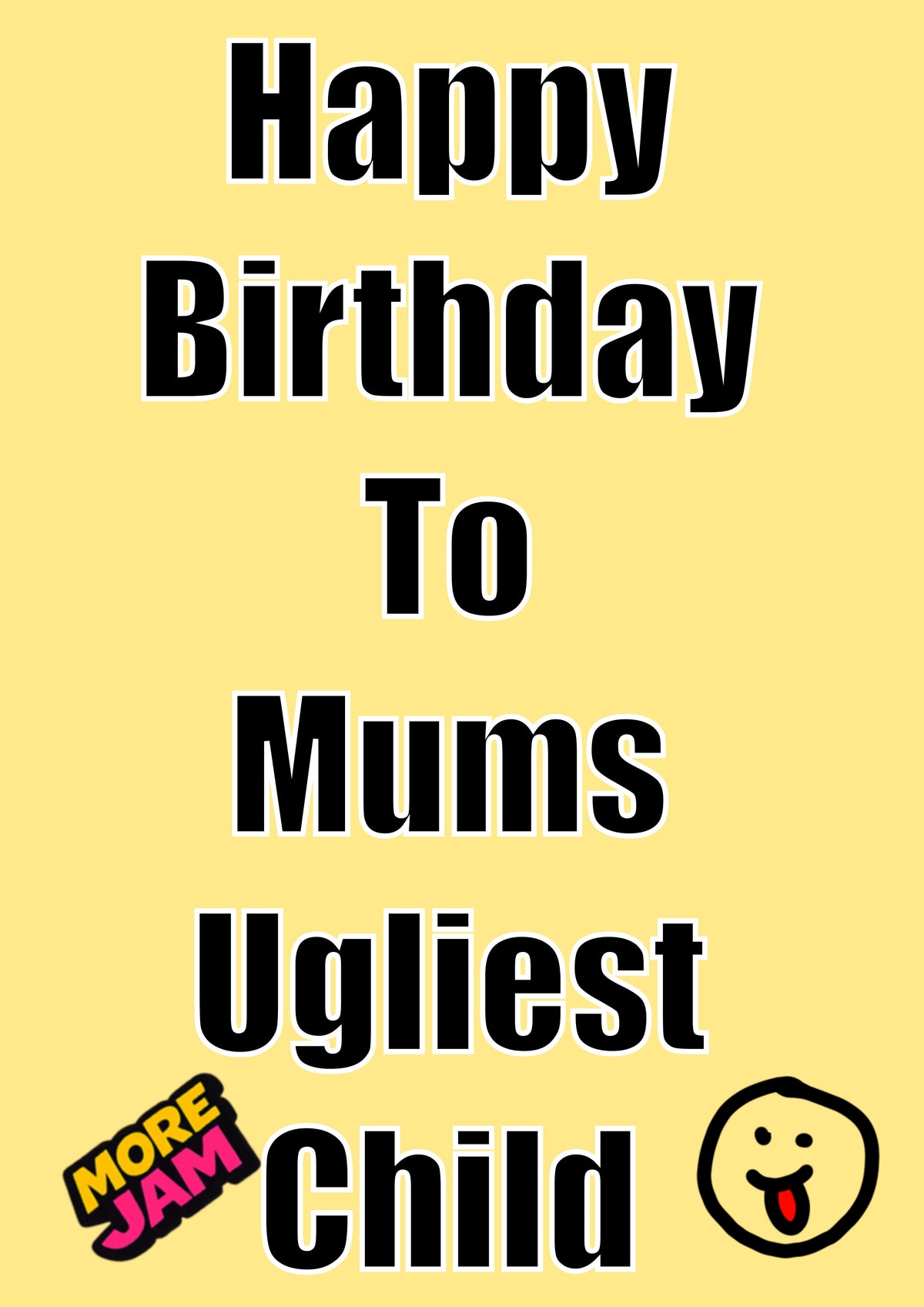 Mums Ugliest Child | Funny Birthday Card | More Jam