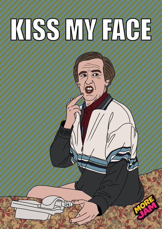 Kiss My Face | I’m Alan Partridge Card Funny BBC Comedy | More Jam