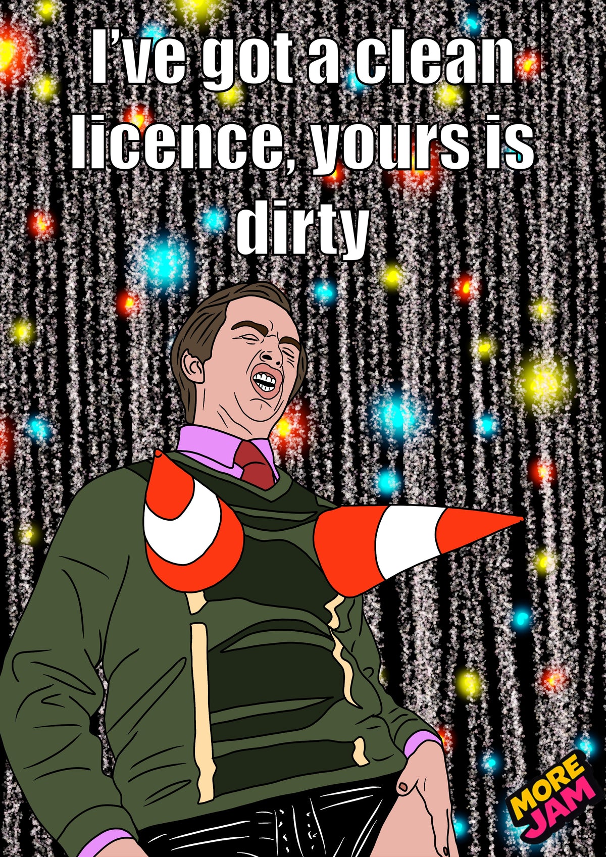 I've Got A Clean Licence, Yours Is Dirty | I’m Alan Partridge Card Funny BBC Comedy | More Jam