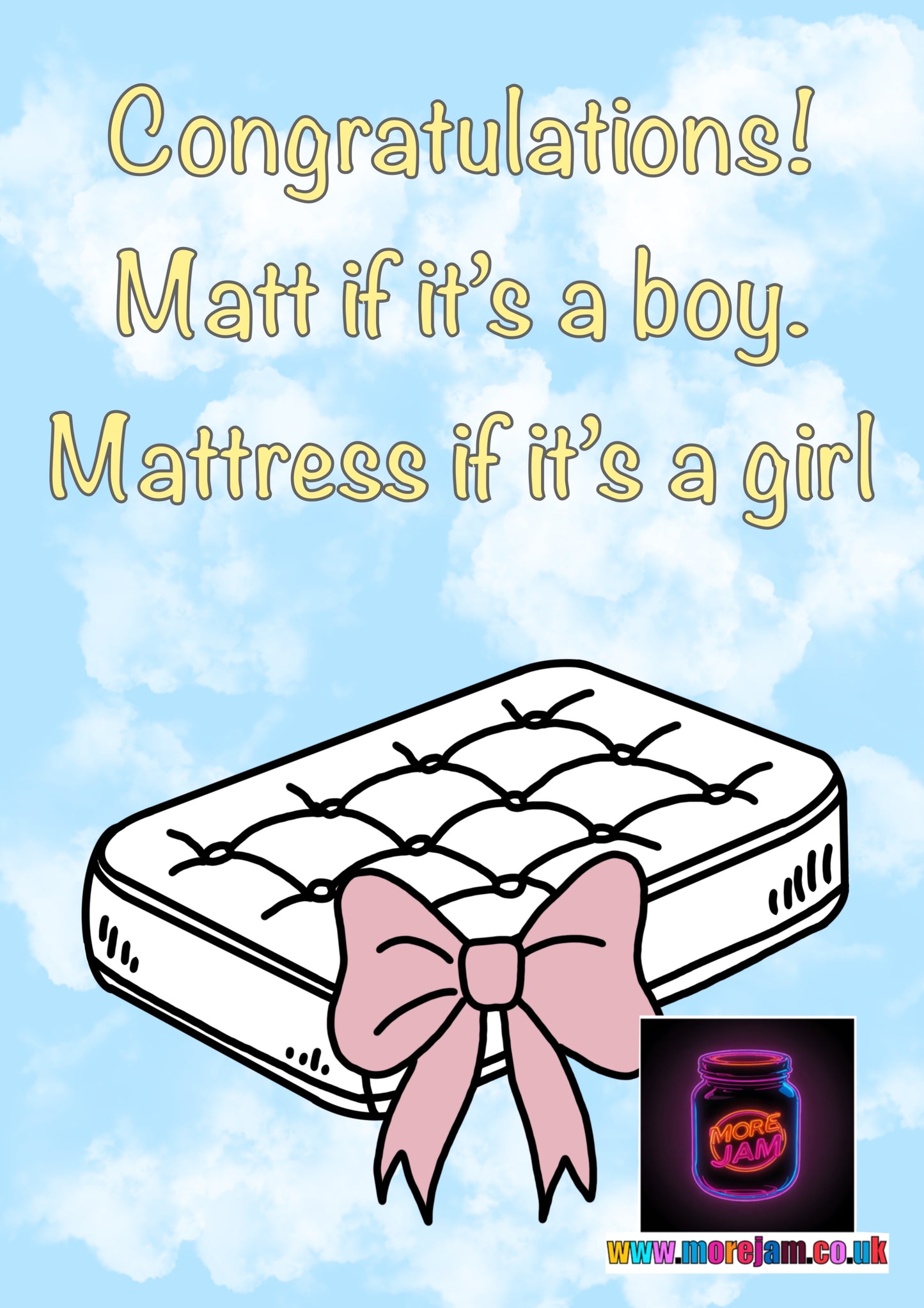 New Baby/Pregnancy Card Matt if it’s a boy, Mattress if it’s a girl
