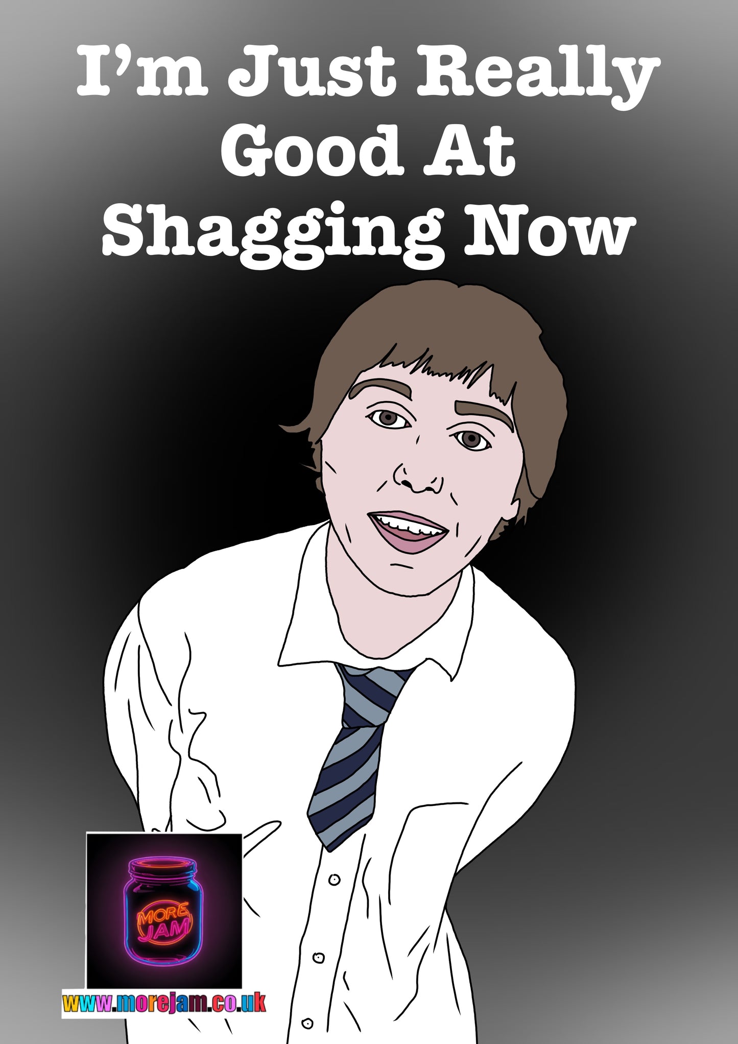 Inbetweeners Card Jay Cartwright “I’m just really good at shagging now” Channel 4 Comedy Card UK