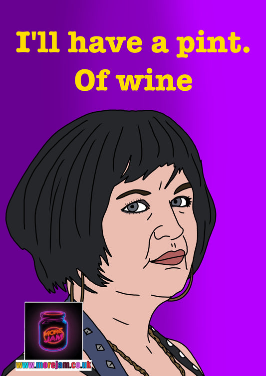 “I'll have a pint. Of wine” Nessa Gavin & Stacey - Funny BBC Comedy Card