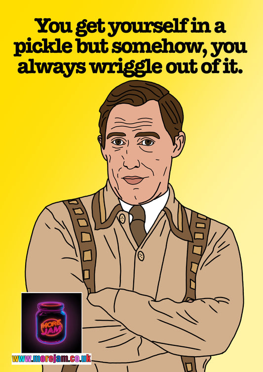 “You Get Yourself In A Pickle But Somehow, You Always Wriggle Out Of It." Bryn Gavin & Stacey - Funny BBC Comedy Card
