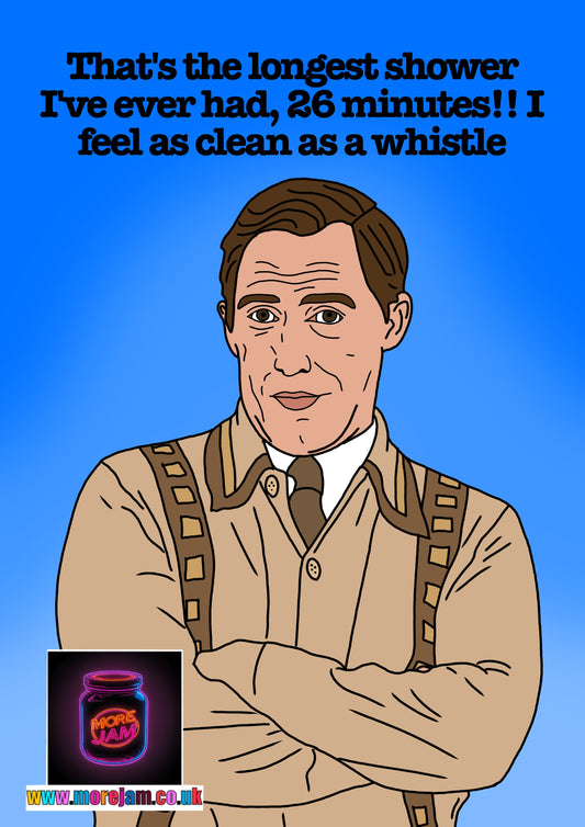 “That's The Longest Shower I've Ever Had, 26 Minutes!! I Feel As Clean As A Whistle" Bryn Gavin & Stacey - Funny BBC Comedy Card