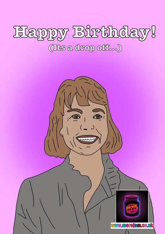 Motherland Julia "It's a drop off"  Birthday Card - Funny BBC & Netflix Comedy