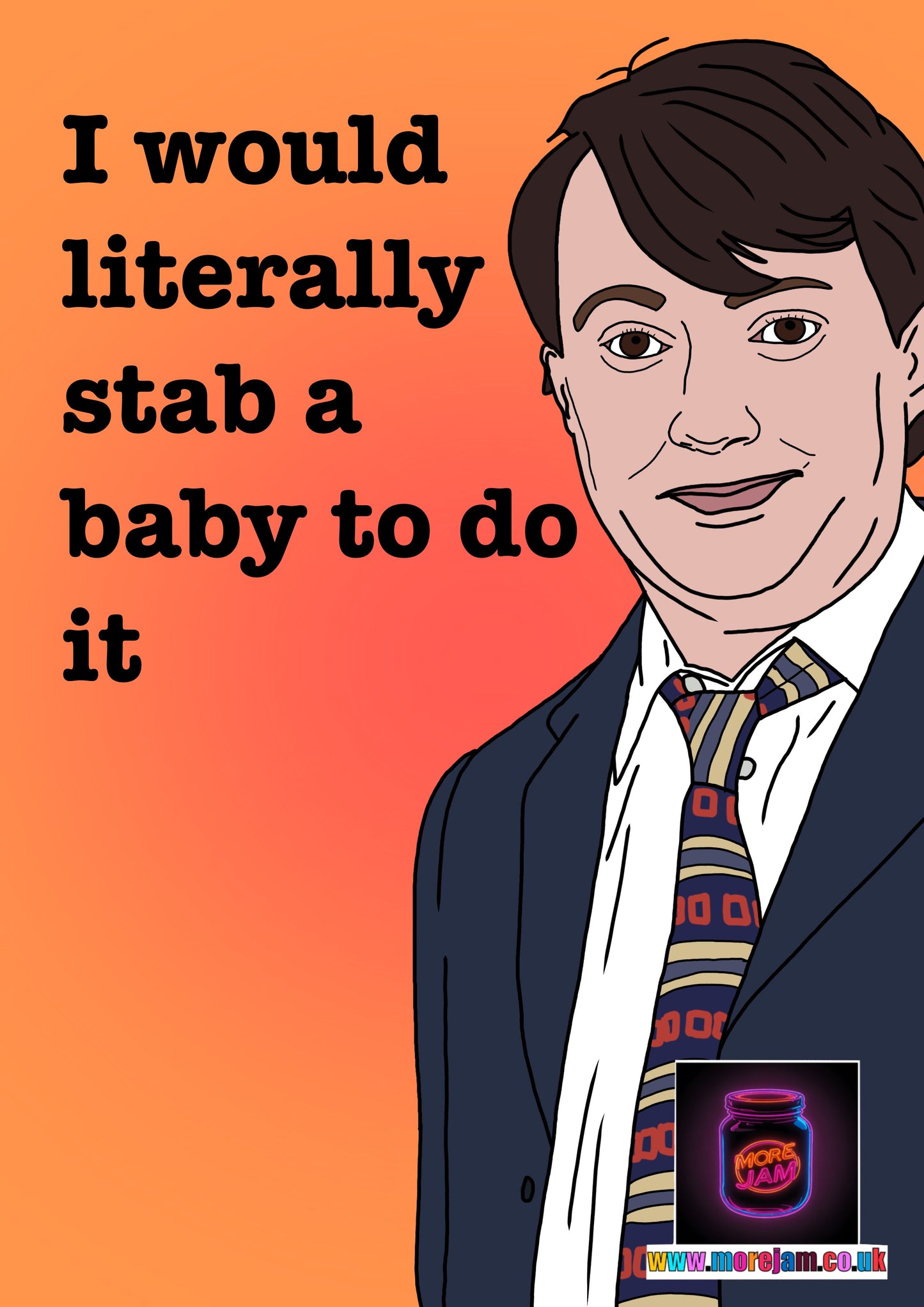 I Would Literally St*b A Baby | Peep Show Funny Card