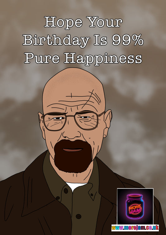 Birthday Card “99% Pure Happiness” Breaking Bad Walter White Card | Netflix Series | More Jam