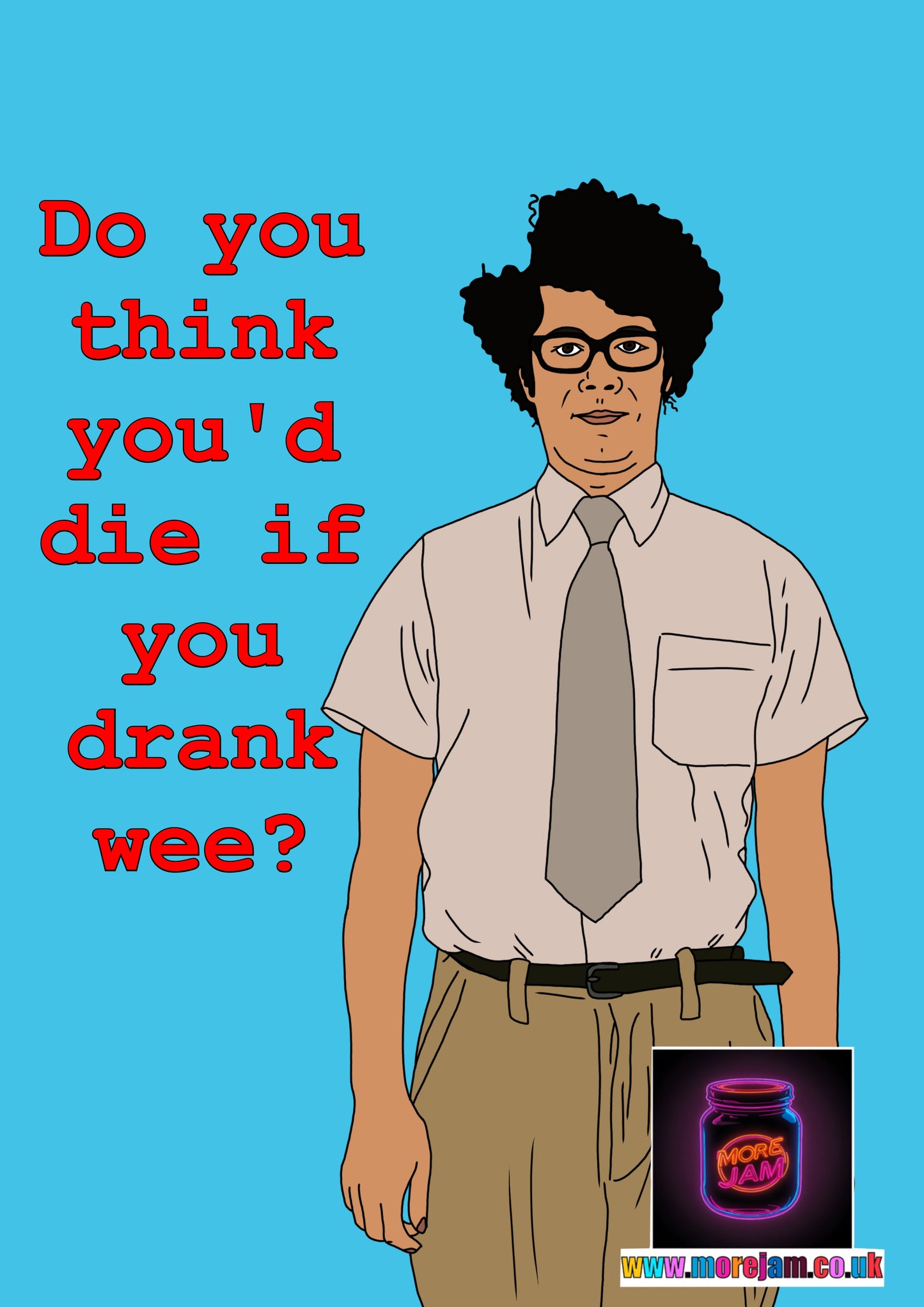 Do You Think You'd Die If You Drank Wee? | Funny The IT Crowd Moss Card