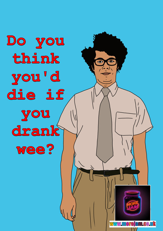 Do You Think You'd Die If You Drank Wee? | Funny The IT Crowd Moss Card