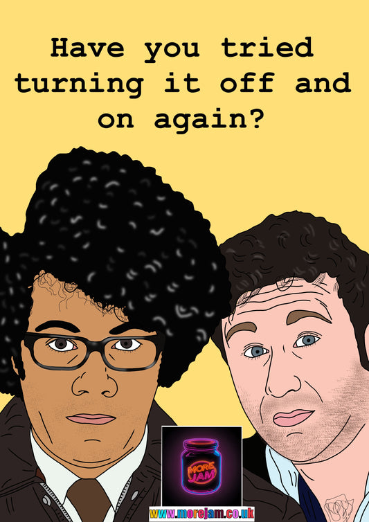 Have You Tried Turning It On And Off Again? | Funny The IT Crowd Moss & Roy Card