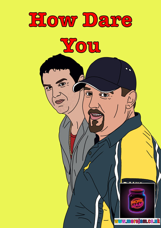 Phoenix Nights Max And Paddy How Dare You Card | Funny Comedy Card | More Jam