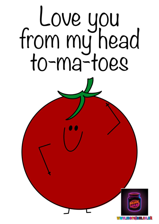 Love You From My Head To-Ma-Toes| Funny Card | More Jam