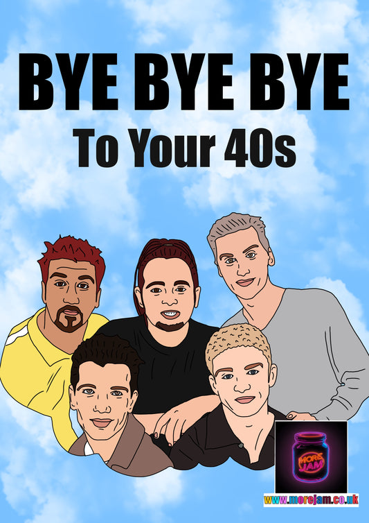 N-Sync Goodbye To Your 40s | Funny Birthday Card | More Jam