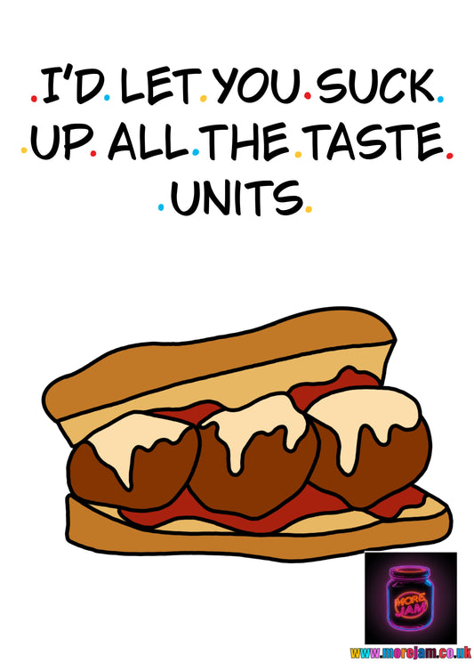 Suck Up All The Taste Units Joeys Meatball Marinara Friends | Funny Boyfriend Card