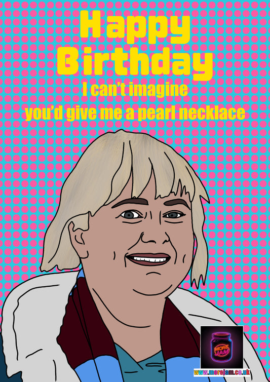I Can't Imagine You'd Give Me A Pearl Necklace Anne | Amandaland Birthday Card | More Jam