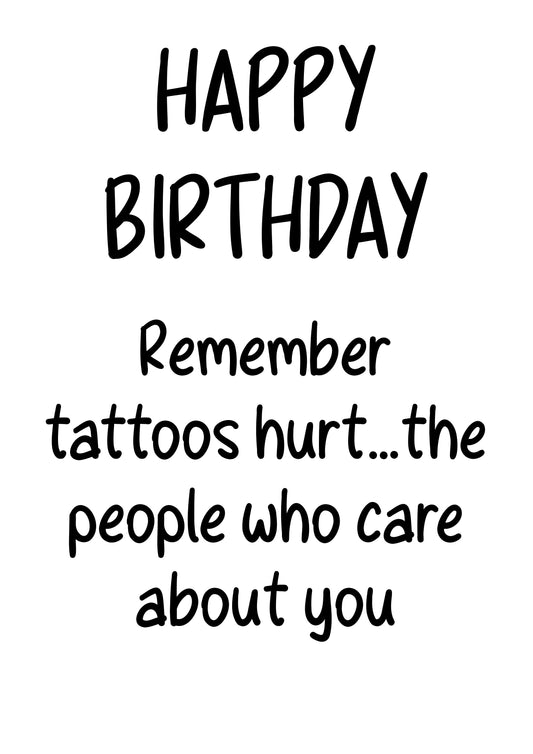 Tattoos Hurt| Funny Bad Advice Birthday Card | More Jam