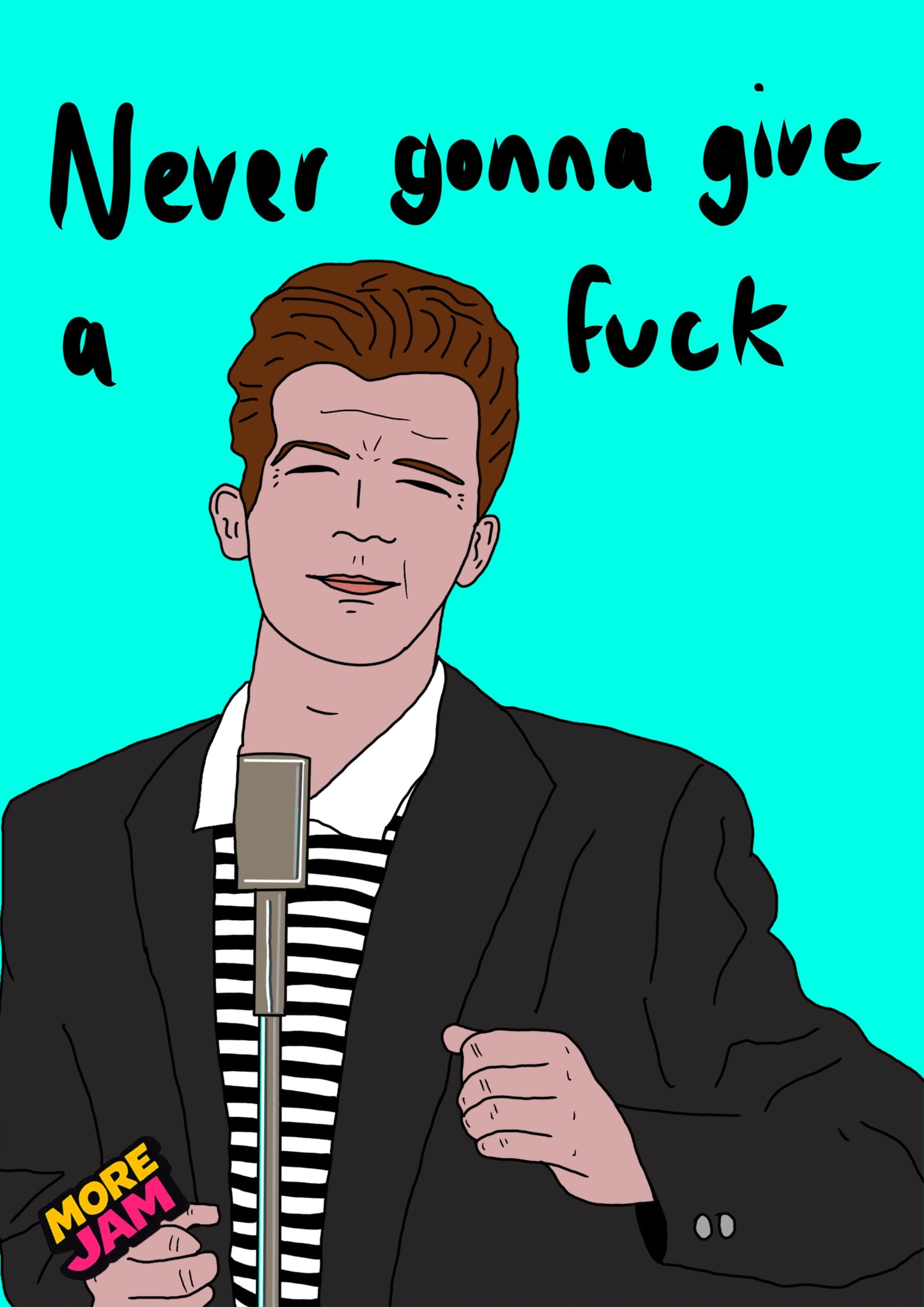 Rick Astley Never Gonna Give A F Prints UK | Unique A4 Wall Art | More Jam
