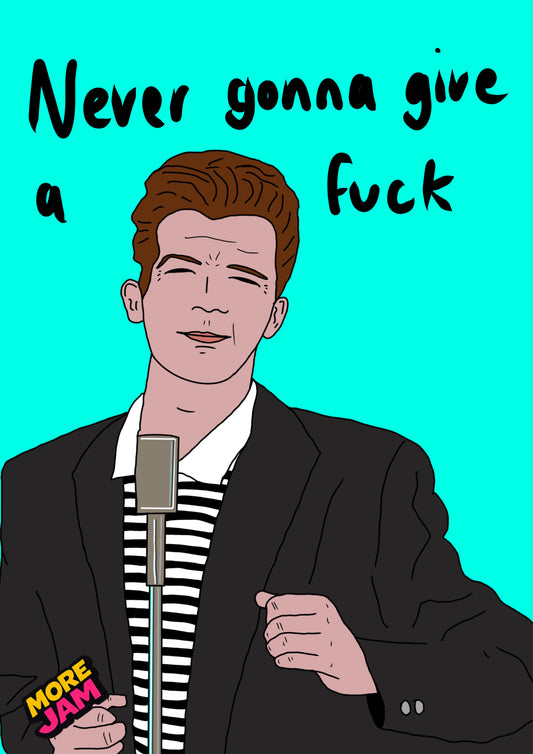 Rick Astley Never Gonna Give A F | Funny Rude Birthday Card | More Jam
