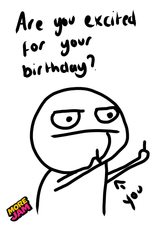 Are You Excited For Your Birthday? | Funny Rude Birthday Card | More Jam