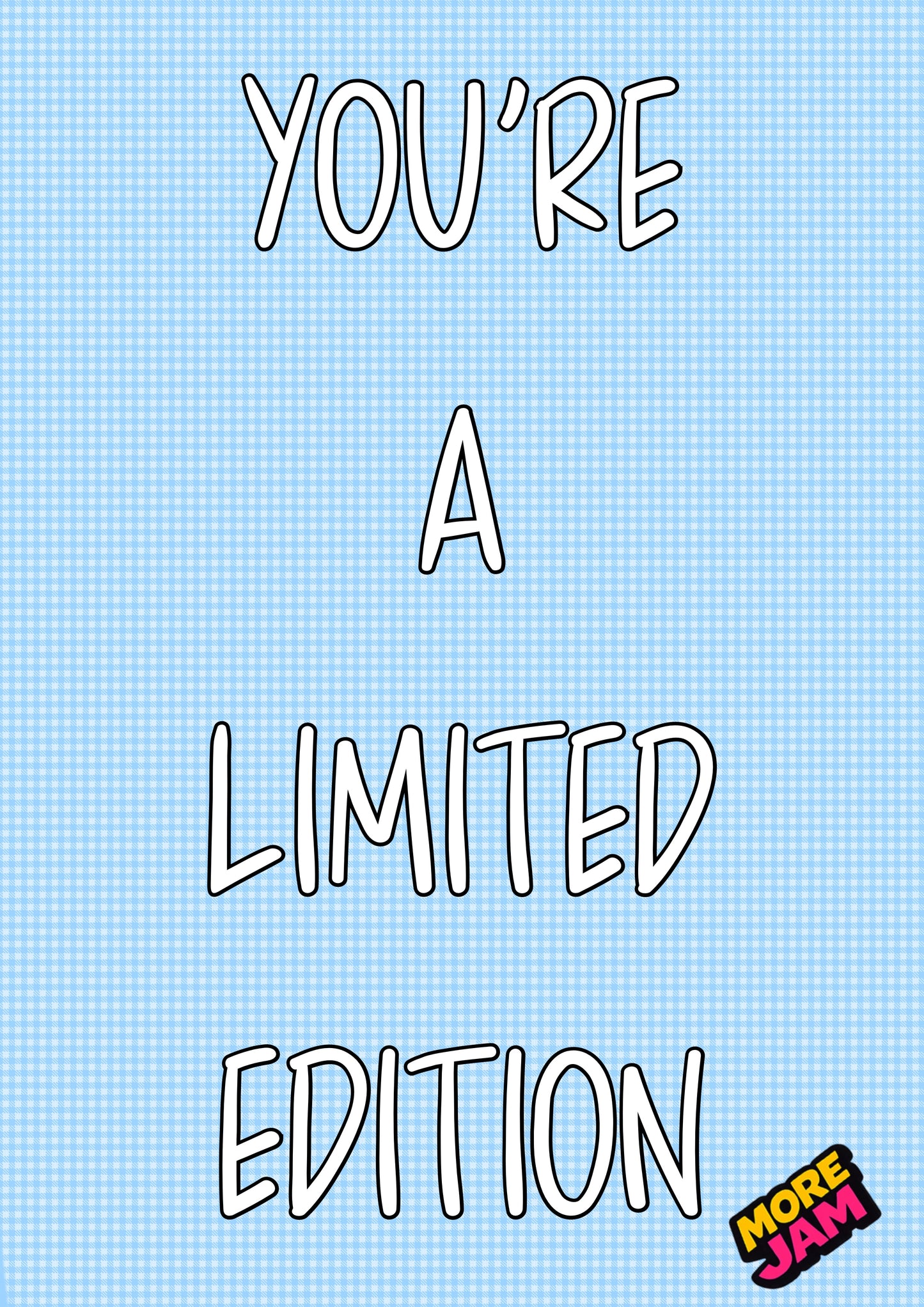 You’re A Limited Edition | Funny Birthday Card | More Jam