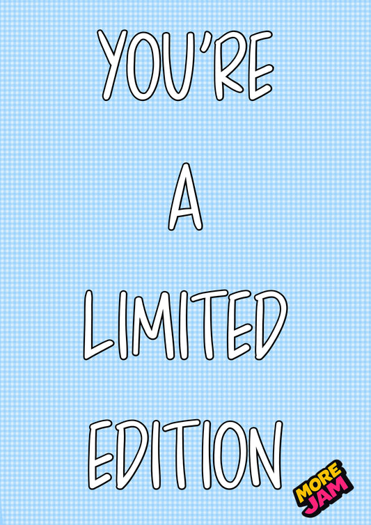 You’re A Limited Edition | Funny Birthday Card | More Jam