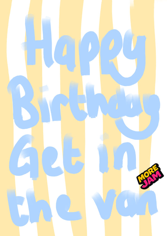 Get In The Van | Funny Rude Birthday Card | More Jam
