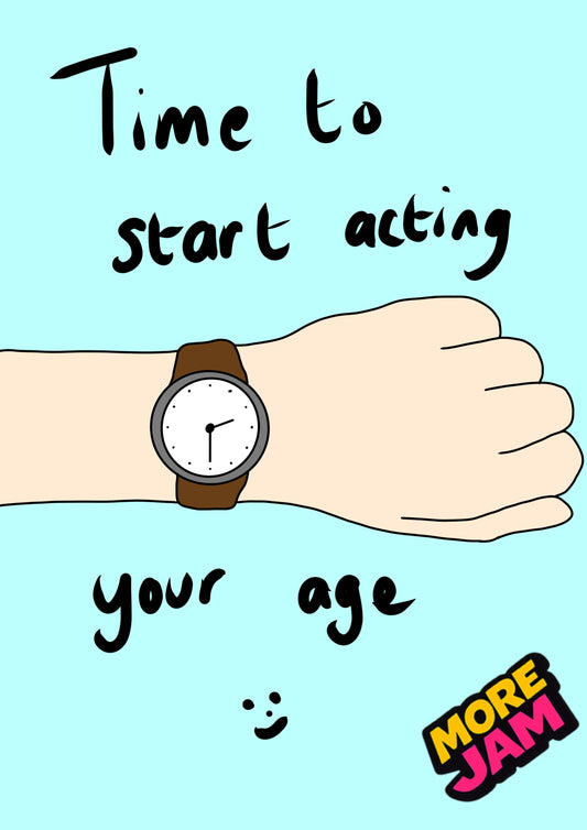 Act Your Age | Funny Birthday Card | More Jam