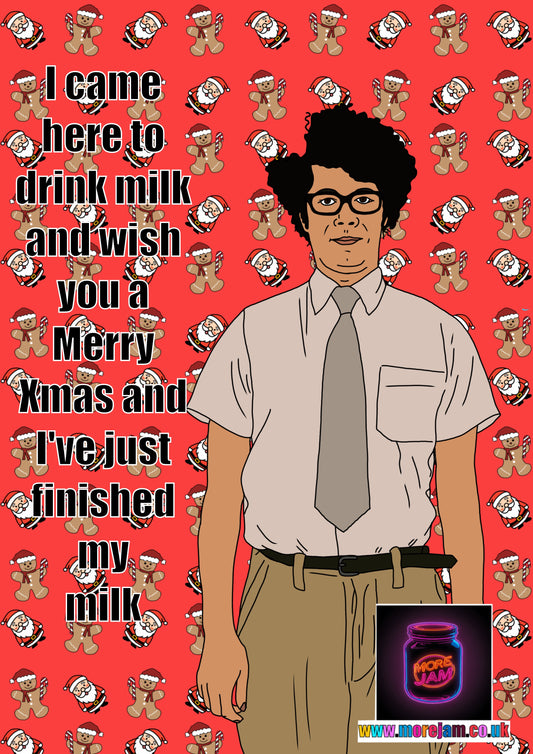 The IT Crowd Moss I Came Here To Drink Milk | Funny Christmas Card  | More Jam