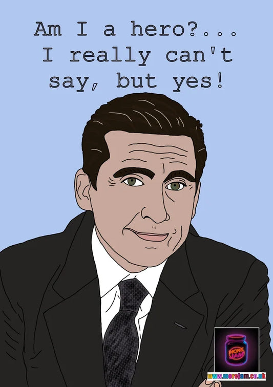 Am I a hero?... I Really Can't Say, but Yes! | Funny Michael Scott Card | More Jam
