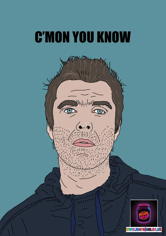 C'mon You Know | Liam Gallagher Any Occasion Card | More Jam