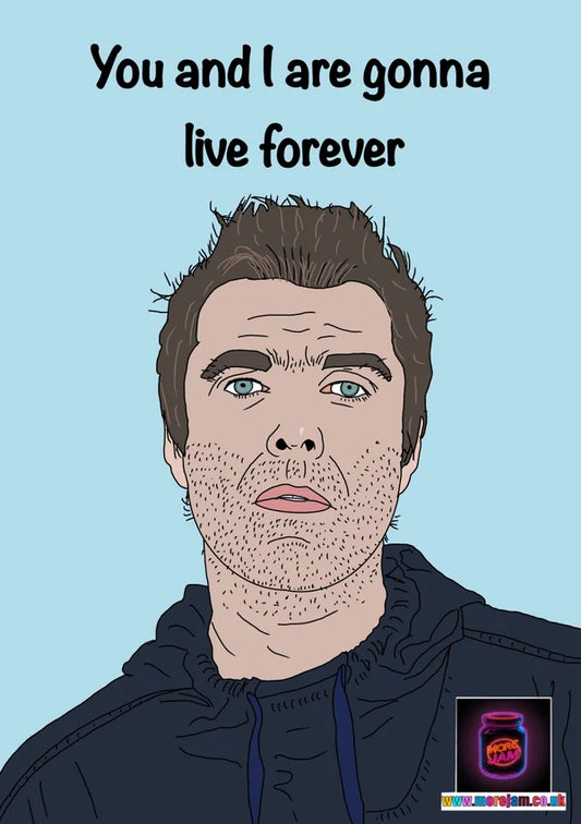 You and I Are Gonna Live Forever | Liam Gallagher Any Occasion Card | More Jam