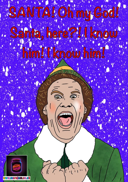 SANTA! I Know Him! | Elf Christmas Card | More Jam