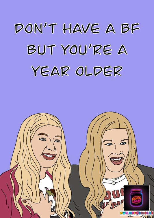 You Don't Have a BF but You're a Year Older | Funny White Chicks Birthday Card | More Jam