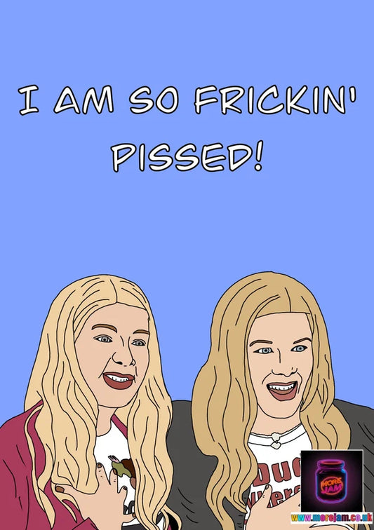 So Frickin P*ssed | Funny White Chicks Card | More Jam