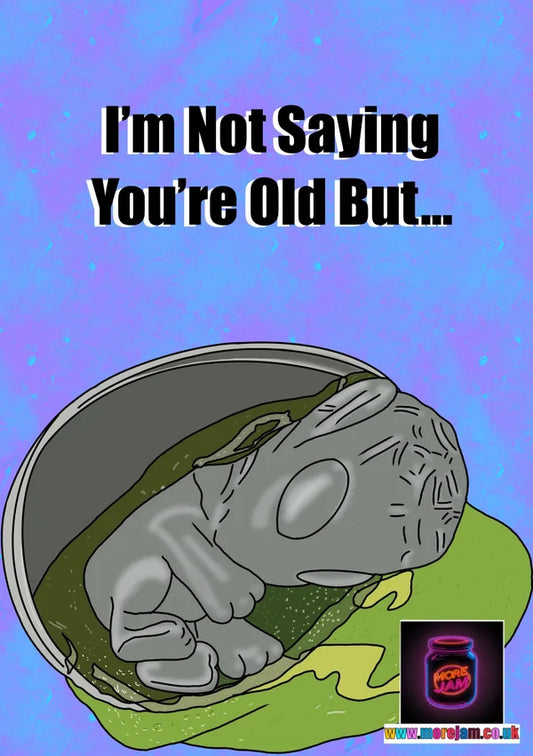 Not Saying You’re Old But… | Funny 90s Alien Birthday Card | More Jam