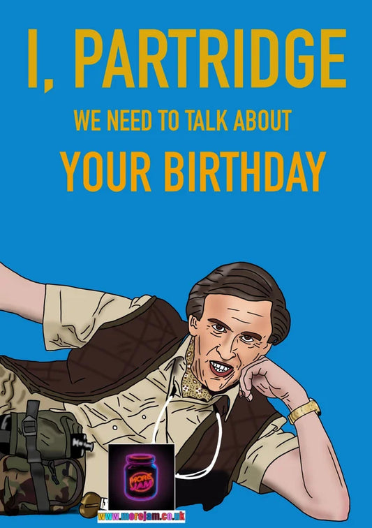 We Need to Talk About Your Birthday | Funny Alan Partridge Birthday Card | More Jam