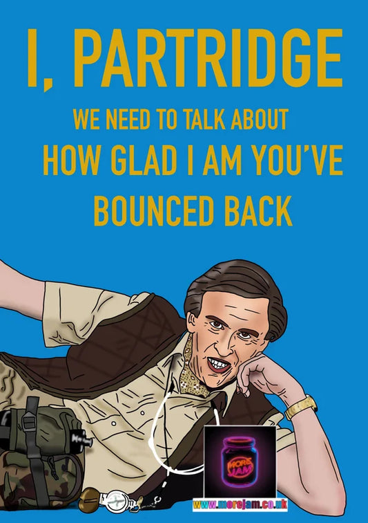 I'm Glad You've Bounced Back | Funny Alan Partridge Get Well Soon Card | More Jam