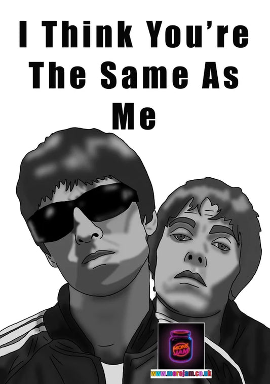 I Think You're the Same as Me | Oasis Live Forever Card | More Jam