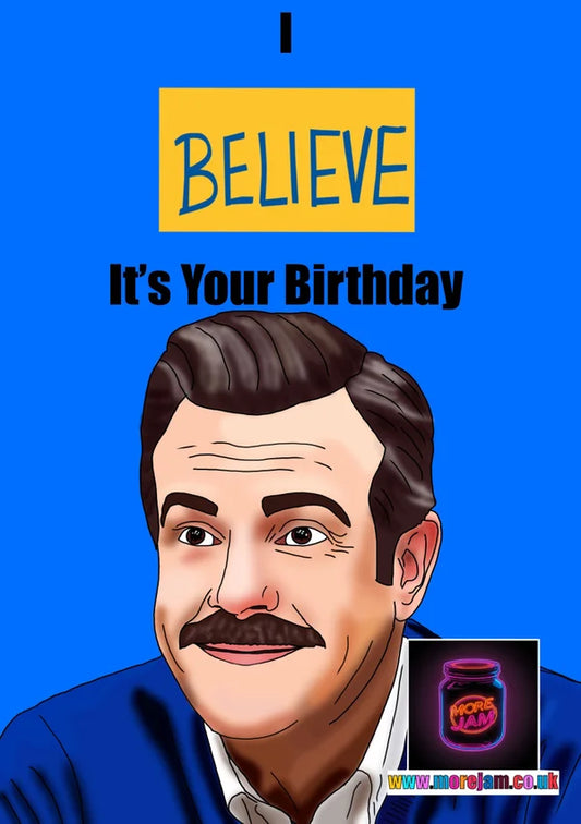 I Believe It's Your Birthday | Ted Lasso Birthday Card | More Jam