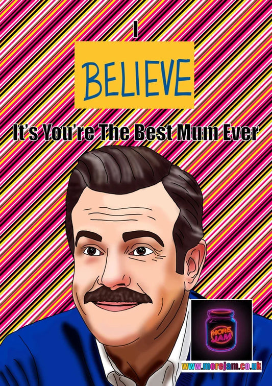 I Believe | Ted Lasso Mother's Day Card | More Jam