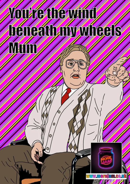 Wind Beneath My Wheels | Phoenix Nights Mother's Day Card | More Jam