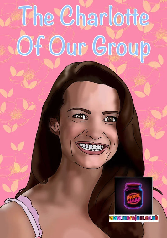 To The Charlotte of the Group | Sex and the City Card | More Jam
