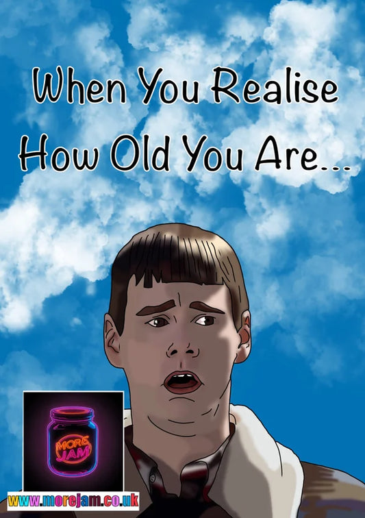When You Realise How Old You Are | Dumb and Dumber Lloyd Birthday Card | More Jam
