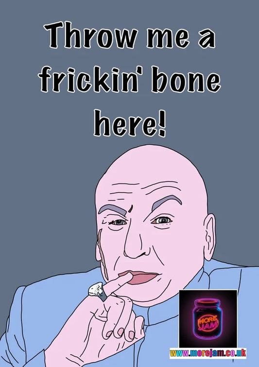 Throw Me A Frickin Bone! Dr Evil | Funny Austin Powers Card | More Jam