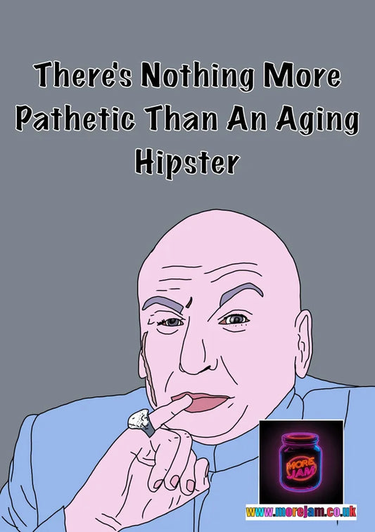 Aging Hipster | Dr Evil | Funny Austin Powers Card | More Jam