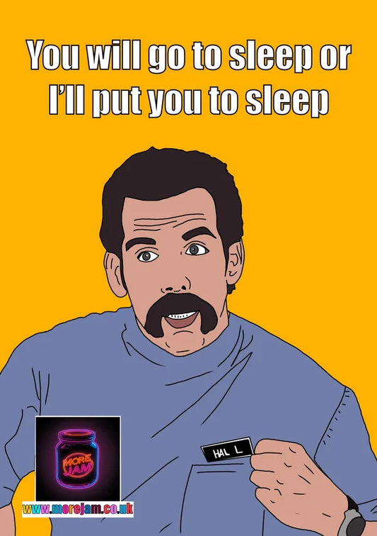 You Will Go To Sleep or I'll Put You To Sleep | Funny Happy Gilmore Ben Stiller Card | More Jam