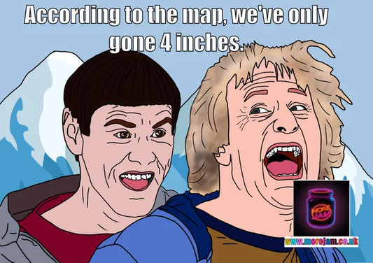 We've Only Gone 4 Inches | Funny Dumb & Dumber Card | More Jam